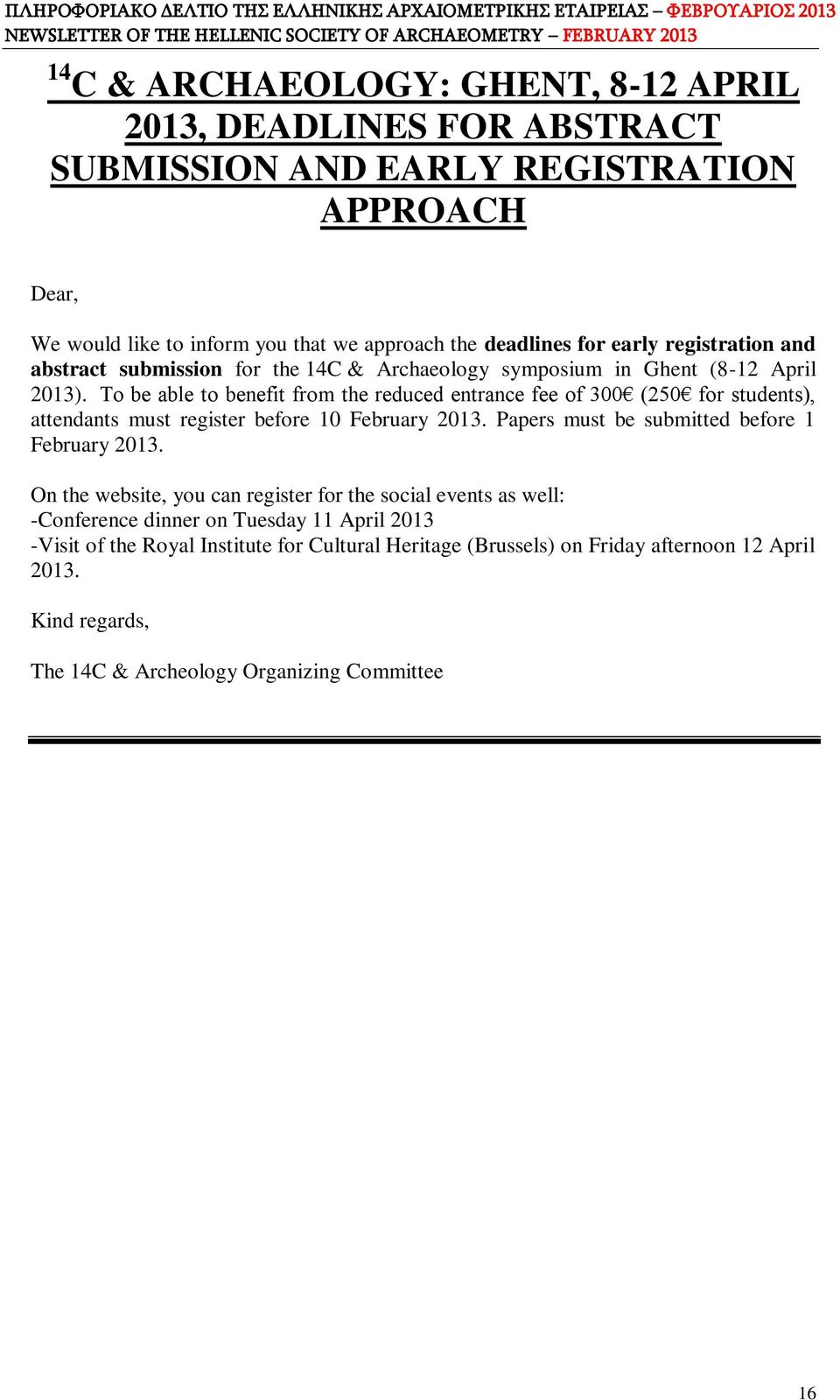 To be able to benefit from the reduced entrance fee of 300 (250 for students), attendants must register before 10 February 2013. Papers must be submitted before 1 February 2013.