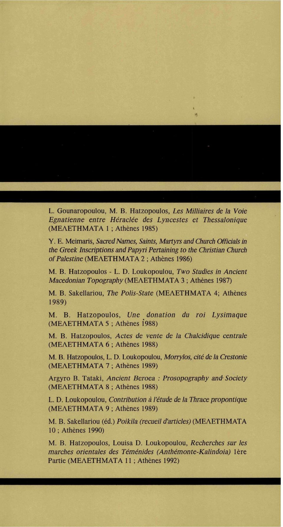 Meiaris, Sacred Naes, Saints, Martyrs and Church Officials in the Greek Inscriptions and Papyri Pertaining to the Christian Church of Palestine (ΜΕΛΕΤΗΜΑΤΑ 2 ; Athènes 986) M. B. Hatzopoulos - L. D.