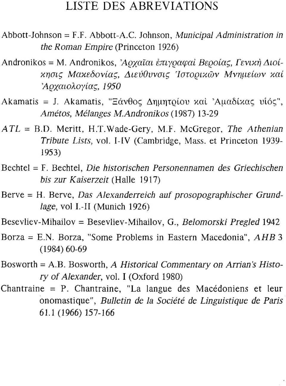Andronikos (987) 3-29 ATL = B.D. Meriti, H.T.Wade-Gery, M.F. McGregor, The Athenian Tribute Lists, vol. I-IV (Cabridge, Mass. et Princeton 939-953) Bechtel = F.