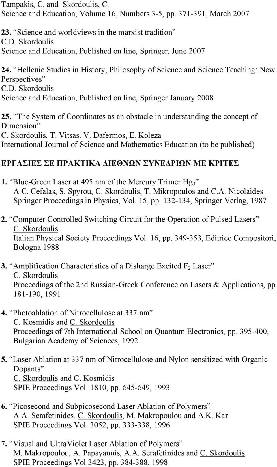 Skordoulis Science and Education, Published on line, Springer January 2008 25. The System of Coordinates as an obstacle in understanding the concept of Dimension C. Skordoulis, T. Vitsas. V. Dafermos, E.