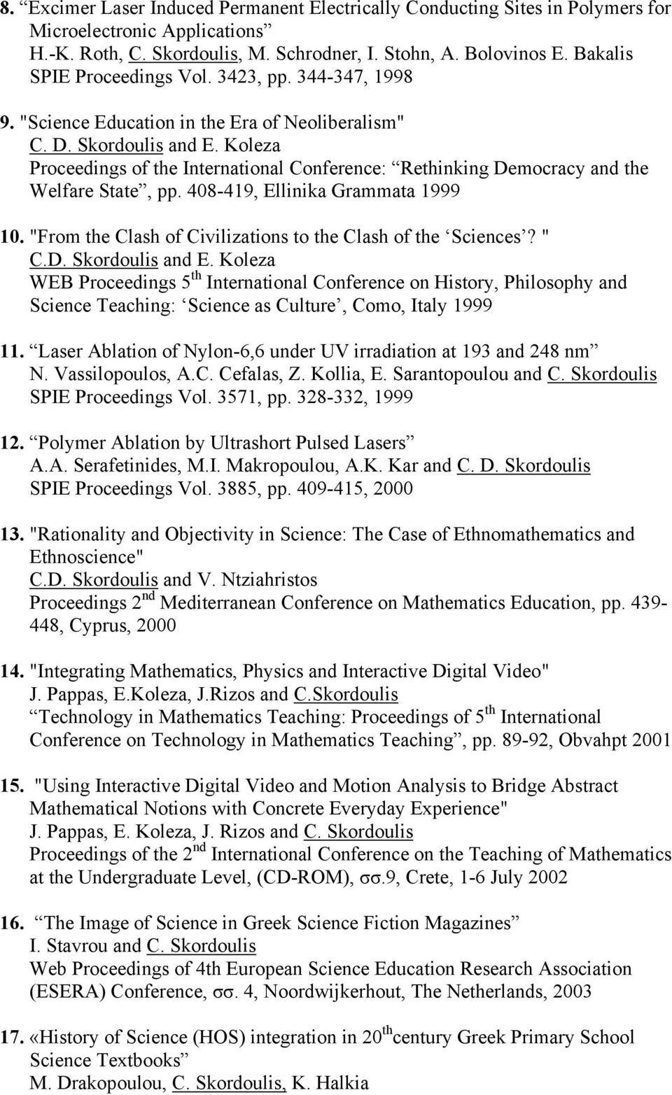 Koleza Proceedings of the International Conference: Rethinking Democracy and the Welfare State, pp. 408-419, Ellinika Grammata 1999 10. "From the Clash of Civilizations to the Clash of the Sciences?