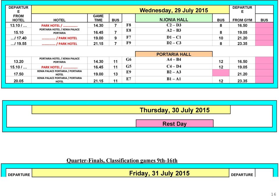 35 PORTARIA HALL 13.20 PORTARIA HOTEL / XENIA PALACE PORTARIA 14.30 11 G6 A4 B4 12 16.50 15.10 / PARK HOTEL /.. 16.45 11 G5 C4 D4 12 19.05 17.