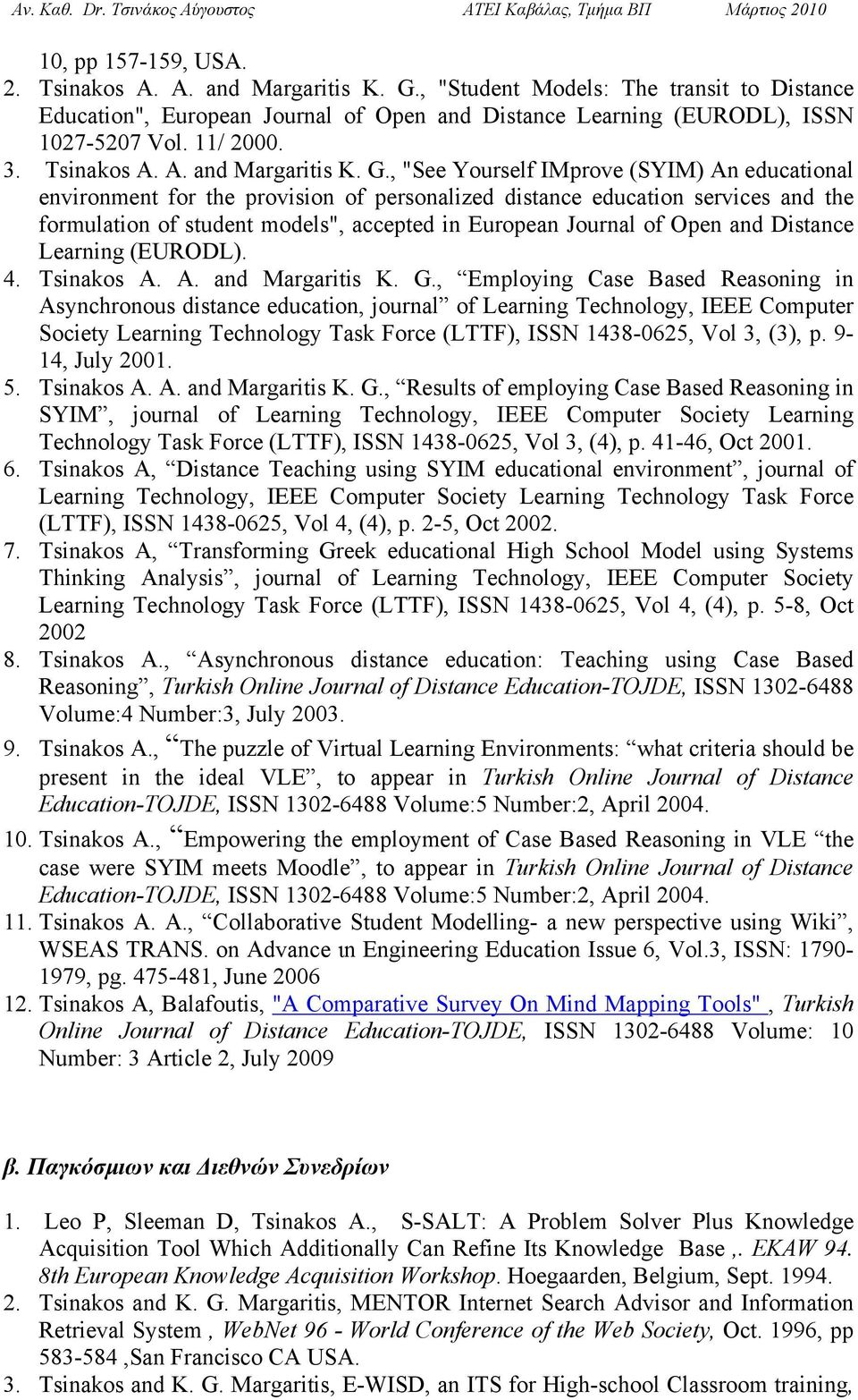 , "See Yourself IMprove (SYIM) An educational environment for the provision of personalized distance education services and the formulation of student models", accepted in European Journal of Open