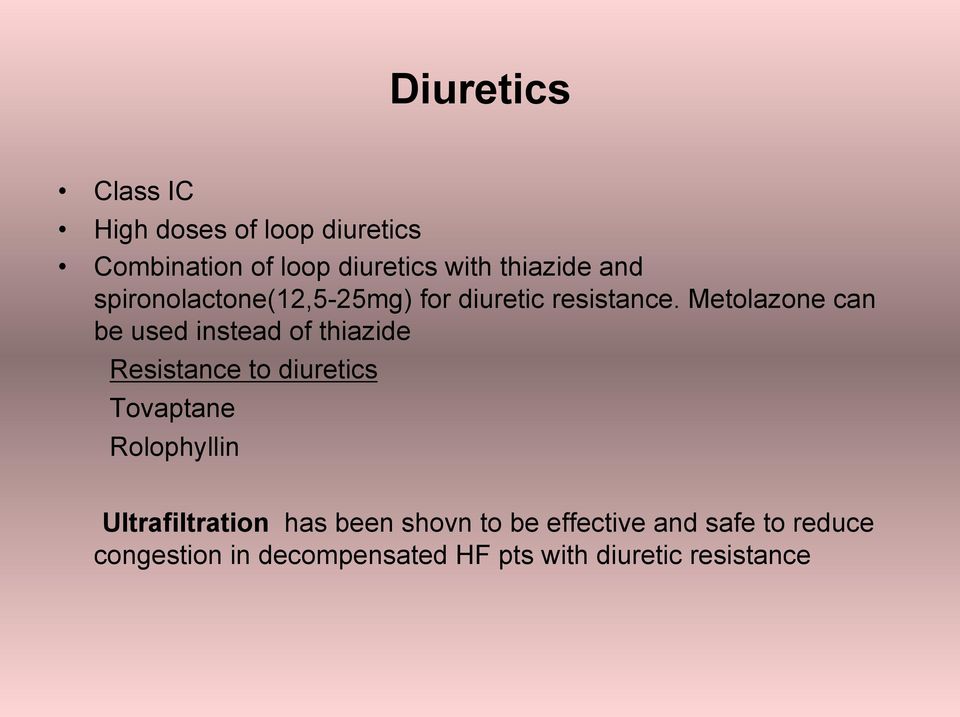 Metolazone can be used instead of thiazide Resistance to diuretics Tovaptane Rolophyllin