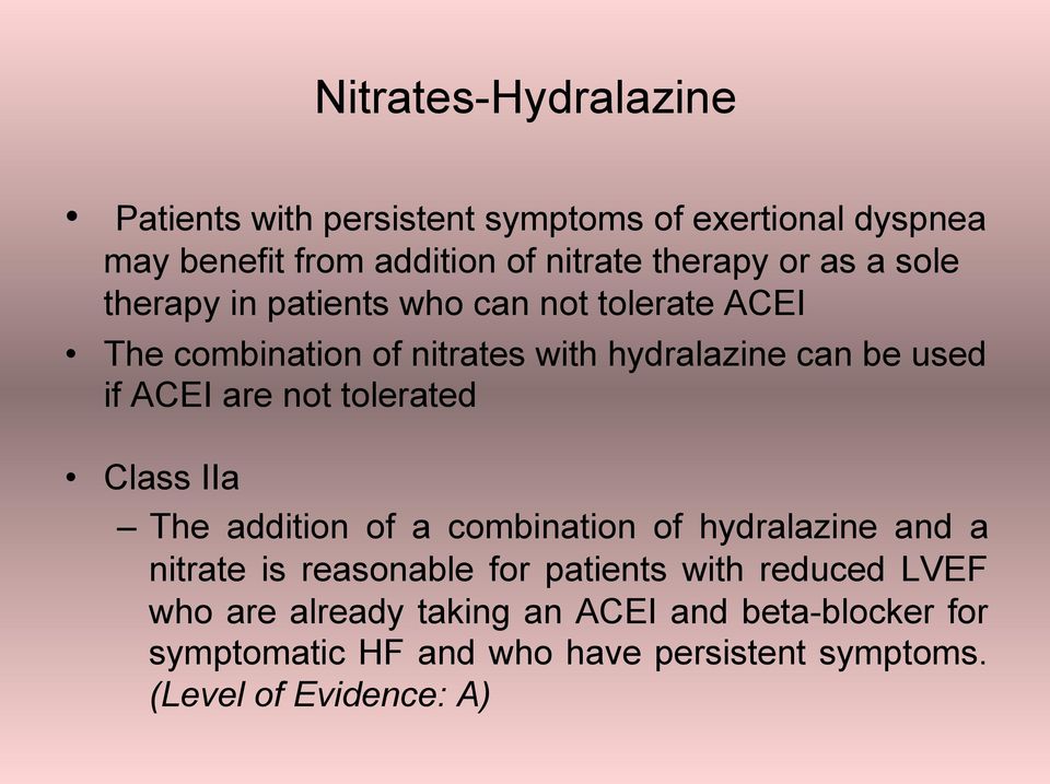 not tolerated Class IIa The addition of a combination of hydralazine and a nitrate is reasonable for patients with reduced