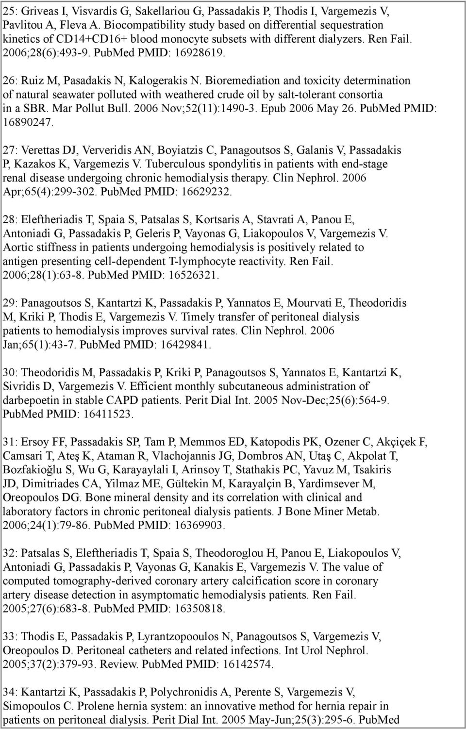 26: Ruiz M, Pasadakis N, Kalogerakis N. Bioremediation and toxicity determination of natural seawater polluted with weathered crude oil by salt-tolerant consortia in a SBR. Mar Pollut Bull.