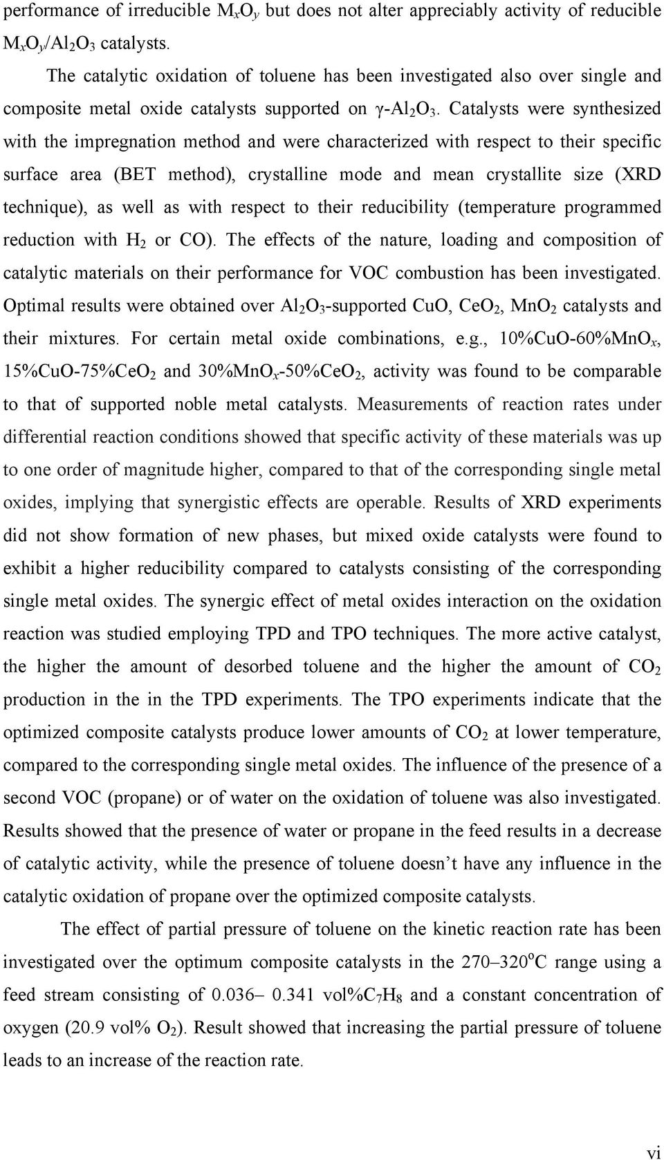 Catalysts were synthesized with the impregnation method and were characterized with respect to their specific surface area (BET method), crystalline mode and mean crystallite size (XRD technique), as