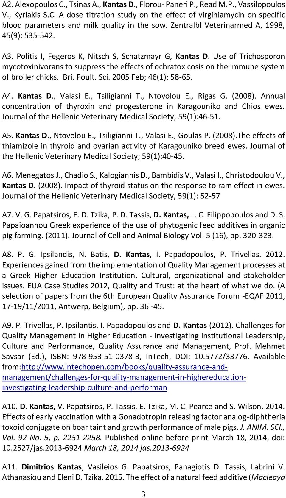 Use of Trichosporon mycotoxinivorans to suppress the effects of ochratoxicosis on the immune system of broiler chicks. Bri. Poult. Sci. 2005 Feb; 46(1): 58-65. A4. Kantas D., Valasi E., Tsiligianni T.