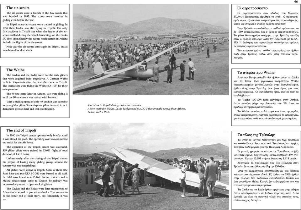 Immediately the scouts headquarters in Athens forbade the flights of the air-scouts. Next year the air-scouts came again in Tripoli, but as members of local air clubs.