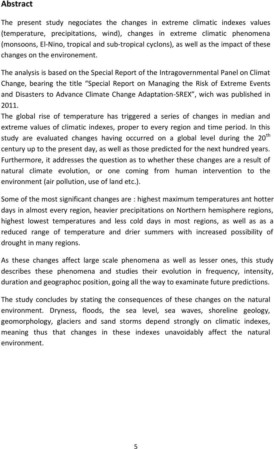 The analysis is based on the Special Report of the Intragovernmental Panel on Climat Change, bearing the title Special Report on Managing the Risk of Extreme Events and Disasters to Advance Climate