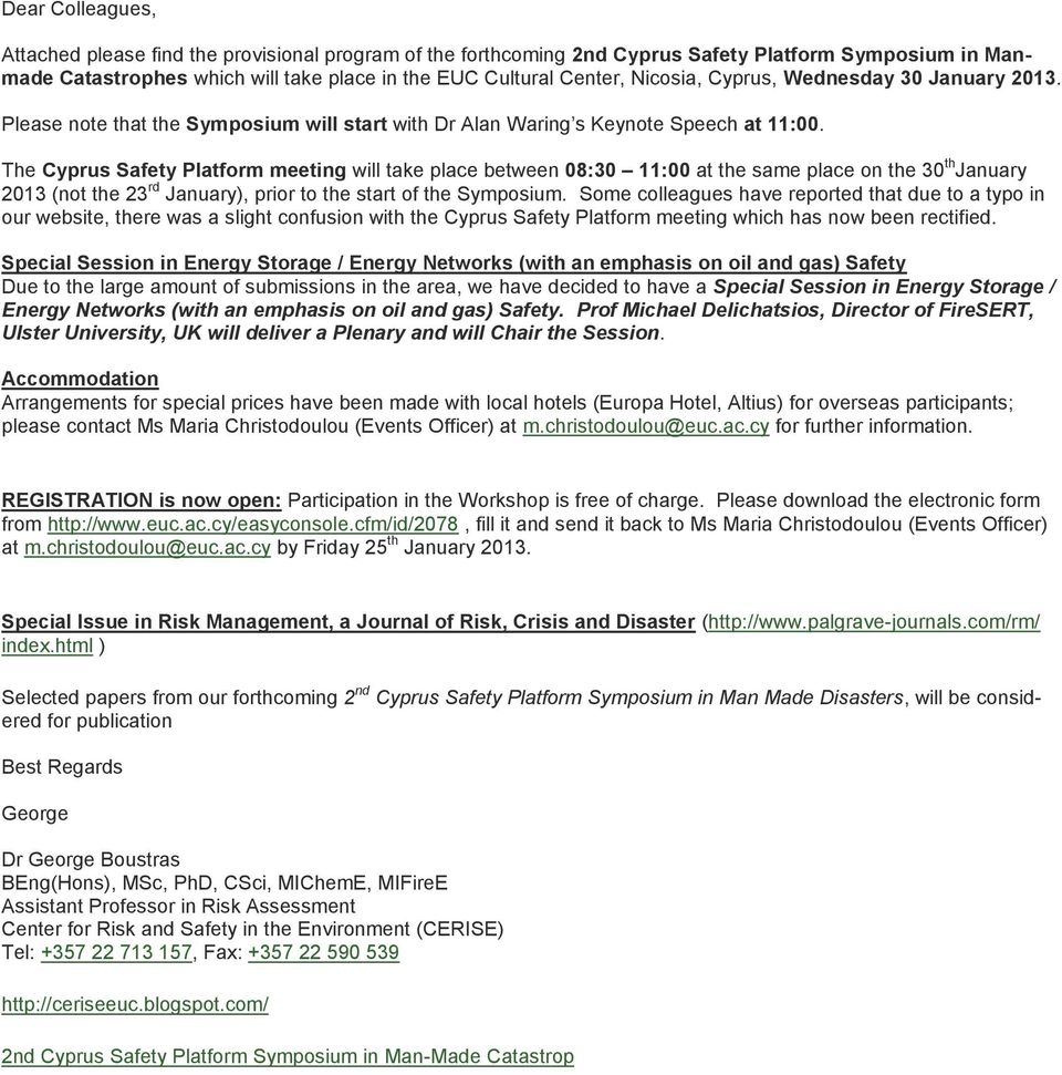 The Cyprus Safety Platform meeting will take place between 08:30 11:00 at the same place on the 30 th January 2013 (not the 23 rd January), prior to the start of the Symposium.