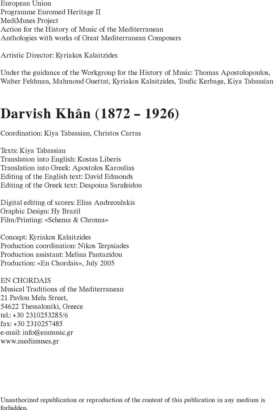 (1872 1926) Coordination: Kiya Tabassian, Christos Carras Texts: Kiya Tabassian Translation into English: Kostas Liberis Translation into Greek: Apostolos Karoulias Editing of the English text: David