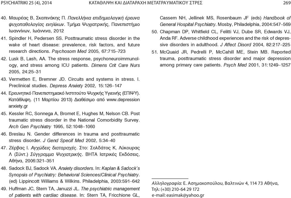 Posttraumatic stress disorder in the wake of heart disease: prevalence, risk factors, and future research directions. Psychosom Med 2005, 67:715 723 42. Lusk B, Lash, AA.