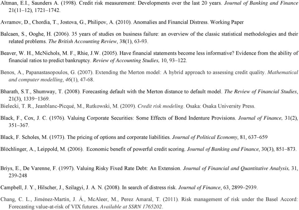 35 years of studies on business failure: an overview of the classic statistical methodologies and their related problems. The British Accounting Review, 38(1), 63-93. Beaver, W. H., McNichols, M. F.