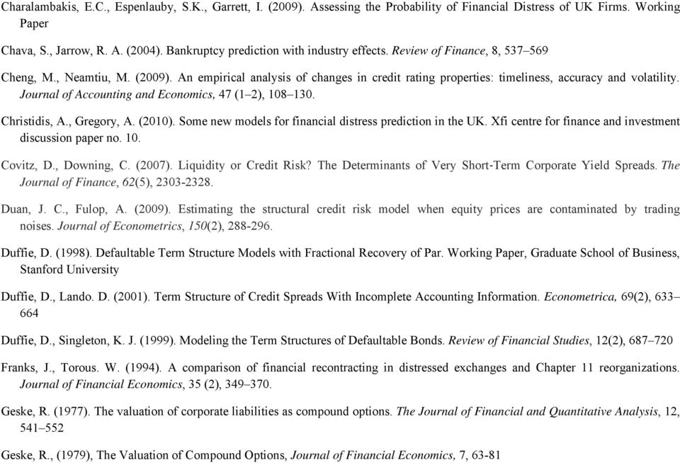 An empirical analysis of changes in credit rating proper ties: timeliness, accuracy and volatility. Journal of Accounting and Economics, 47 (1 2), 108 130. Christidis, A., Gregory, A. (2010).