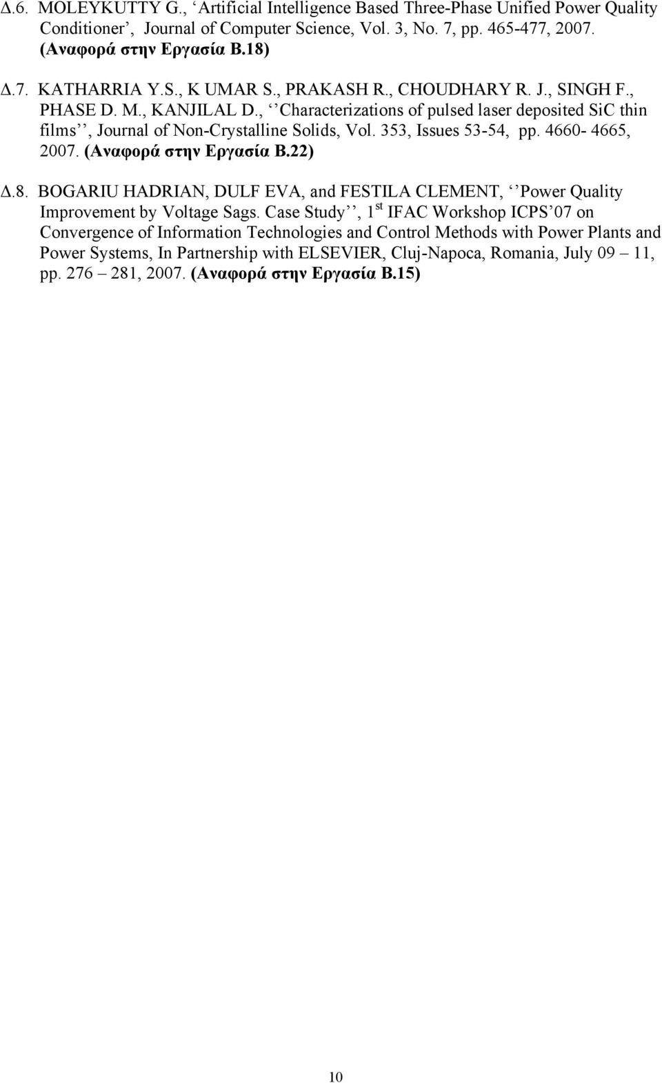 353, Issues 53-54, pp. 4660-4665, 2007. (Αναφορά στην Εργασία Β.22) Δ.8. BOGARIU HADRIAN, DULF EVA, and FESTILA CLEMENT, Power Quality Improvement by Voltage Sags.