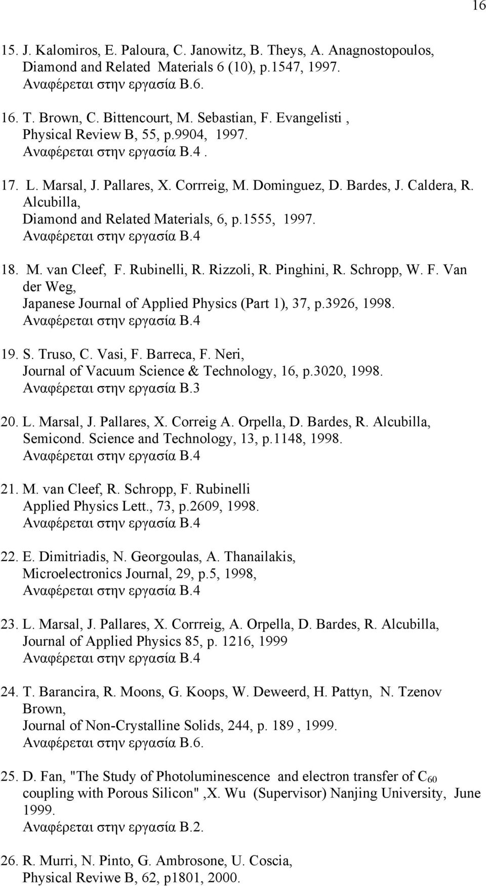 1555, 1997. 18. M. van Cleef, F. Rubinelli, R. Rizzoli, R. Pinghini, R. Schropp, W. F. Van der Weg, Japanese Journal of Applied Physics (Part 1), 37, p.3926, 1998. 19. S. Truso, C. Vasi, F.