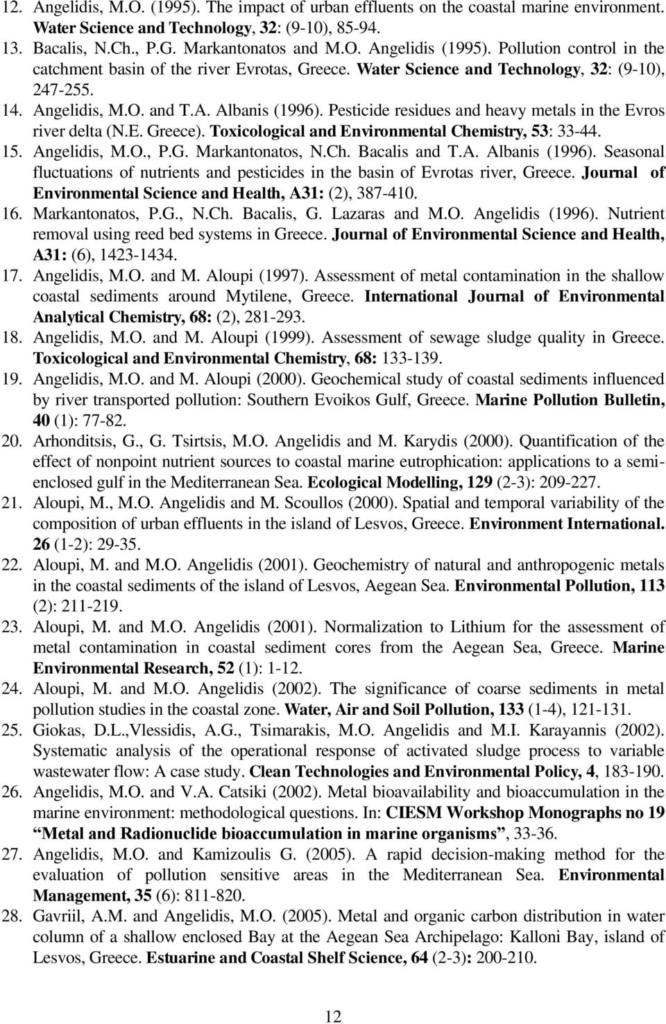 Pesticide residues and heavy metals in the Evros river delta (N.E. Greece). Toxicological and Environmental Chemistry, 53: 33-44. 15. Angelidis, M.O., P.G. Markantonatos, N.Ch. Bacalis and T.A. Albanis (1996).