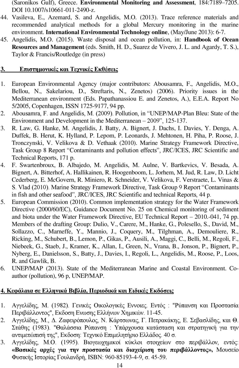 Angelidis, M.O. (2015). Waste disposal and ocean pollution, in: Handbook of Ocean Resources and Management (eds. Smith, H. D., Suarez de Vivero, J. L. and Agardy, T. S.), Taylor & Francis/Routledge (in press) 3.