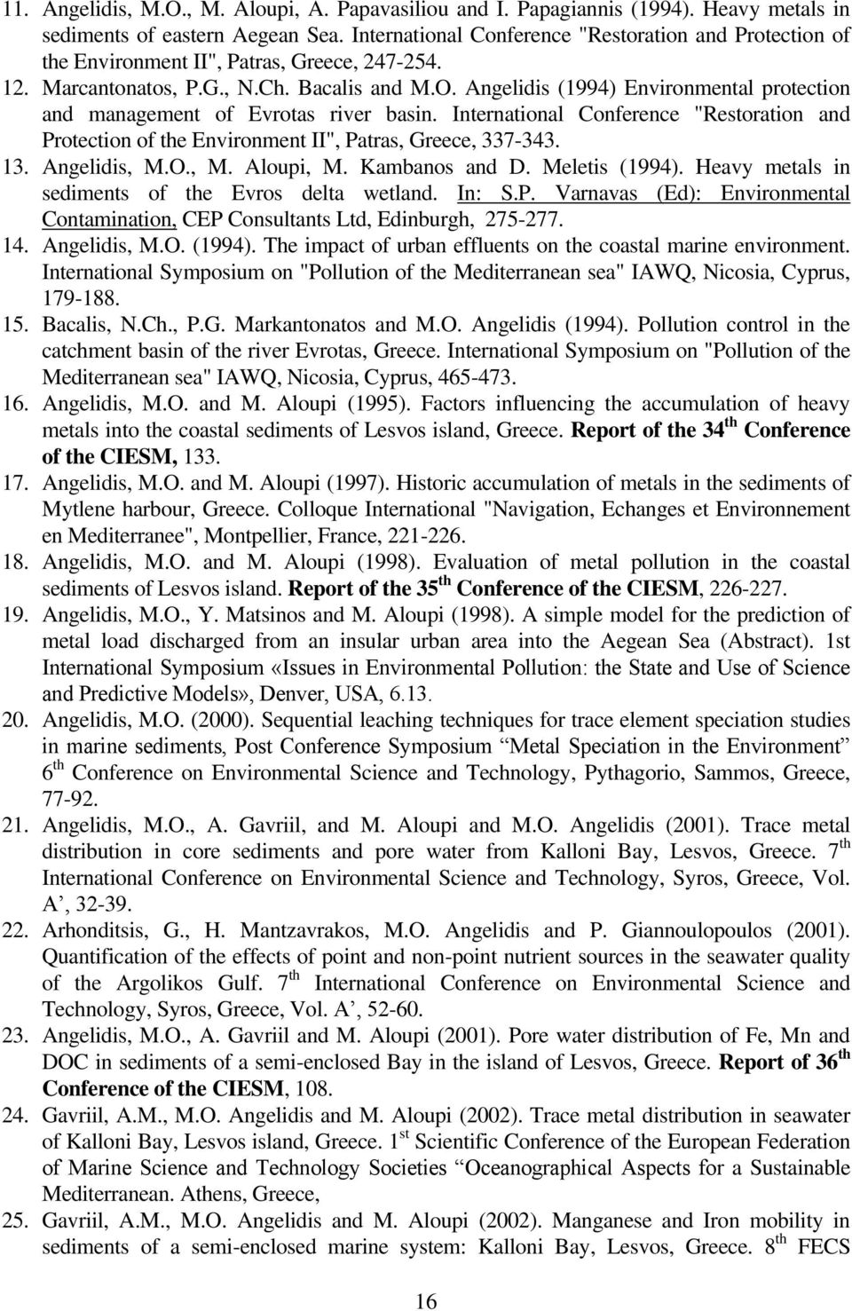 Angelidis (1994) Environmental protection and management of Evrotas river basin. International Conference "Restoration and Protection of the Environment II", Patras, Greece, 337-343. 13. Angelidis, M.