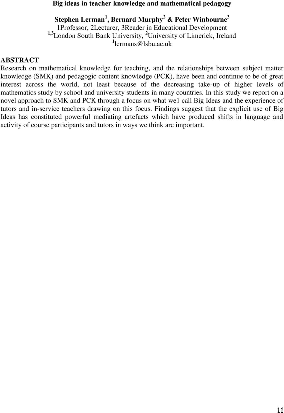 uk ABSTRACT Research on mathematical knowledge for teaching, and the relationships between subject matter knowledge (SMK) and pedagogic content knowledge (PCK), have been and continue to be of great