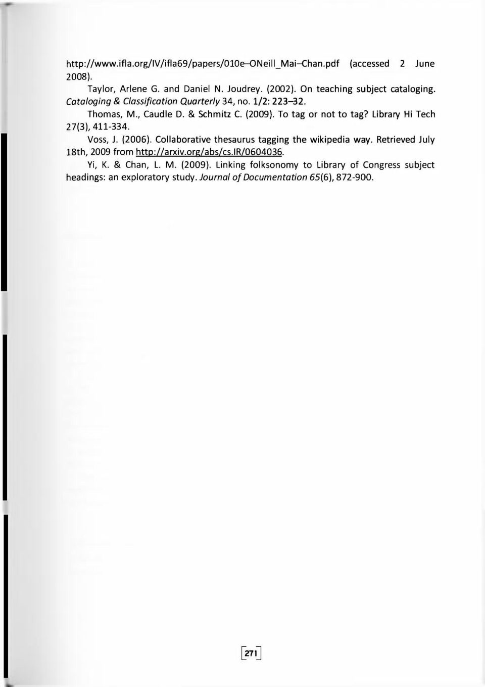 To tag or not to tag? Library Hi Tech 27(3), 411-334. Voss, J. (2006). Collaborative thesaurus tagging the wikipedia way.
