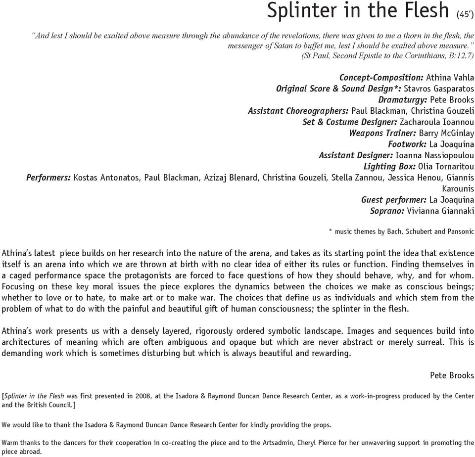 (St Paul, Second Epistle to the Corinthians, B:12,7) Concept-Composition: Athina Vahla Original Score & Sound Design*: Stavros Gasparatos Dramaturgy: Pete Brooks Assistant Choreographers: Paul