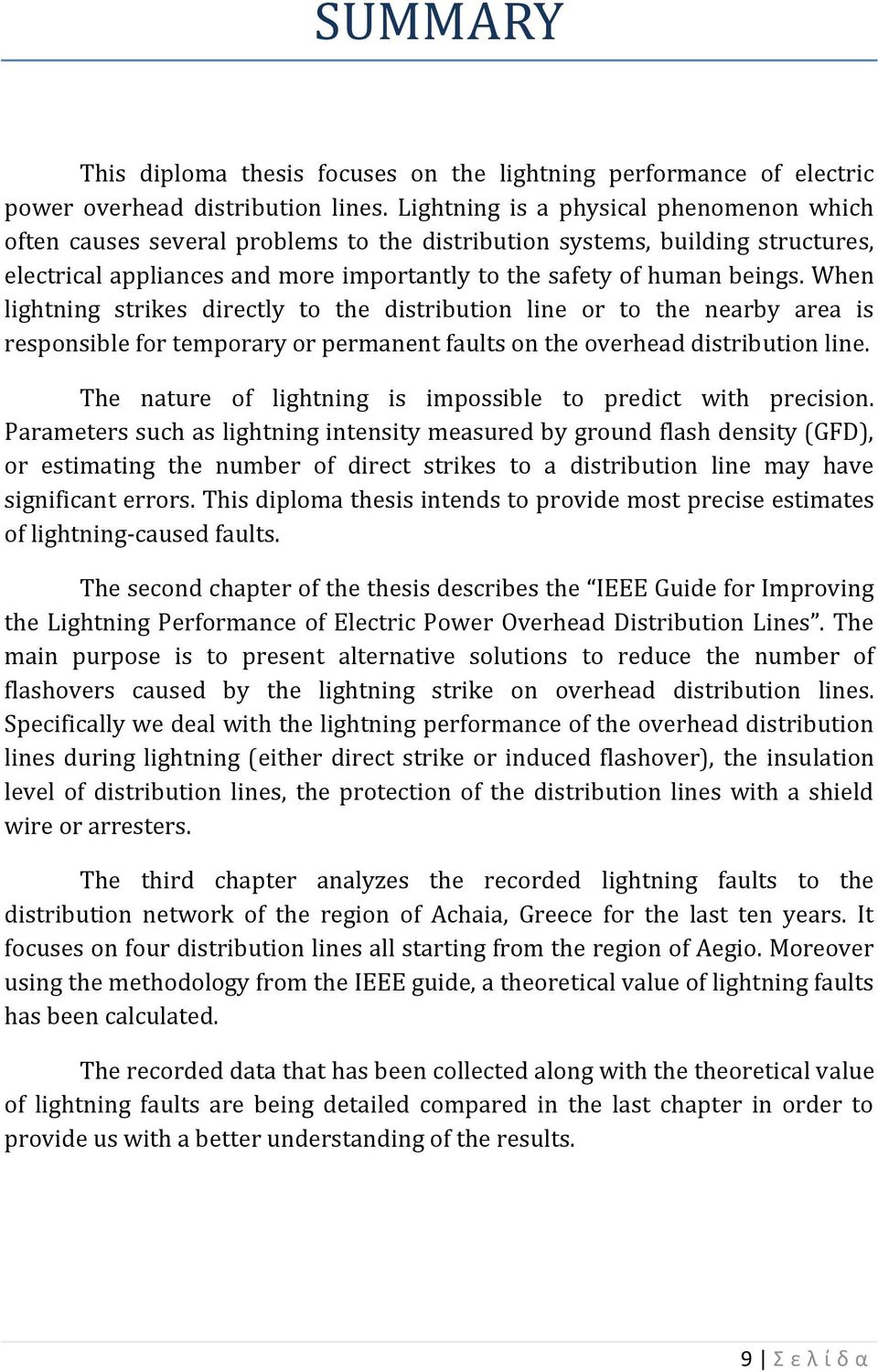 When lightning strikes directly to the distribution line or to the nearby area is responsible for temporary or permanent faults on the overhead distribution line.