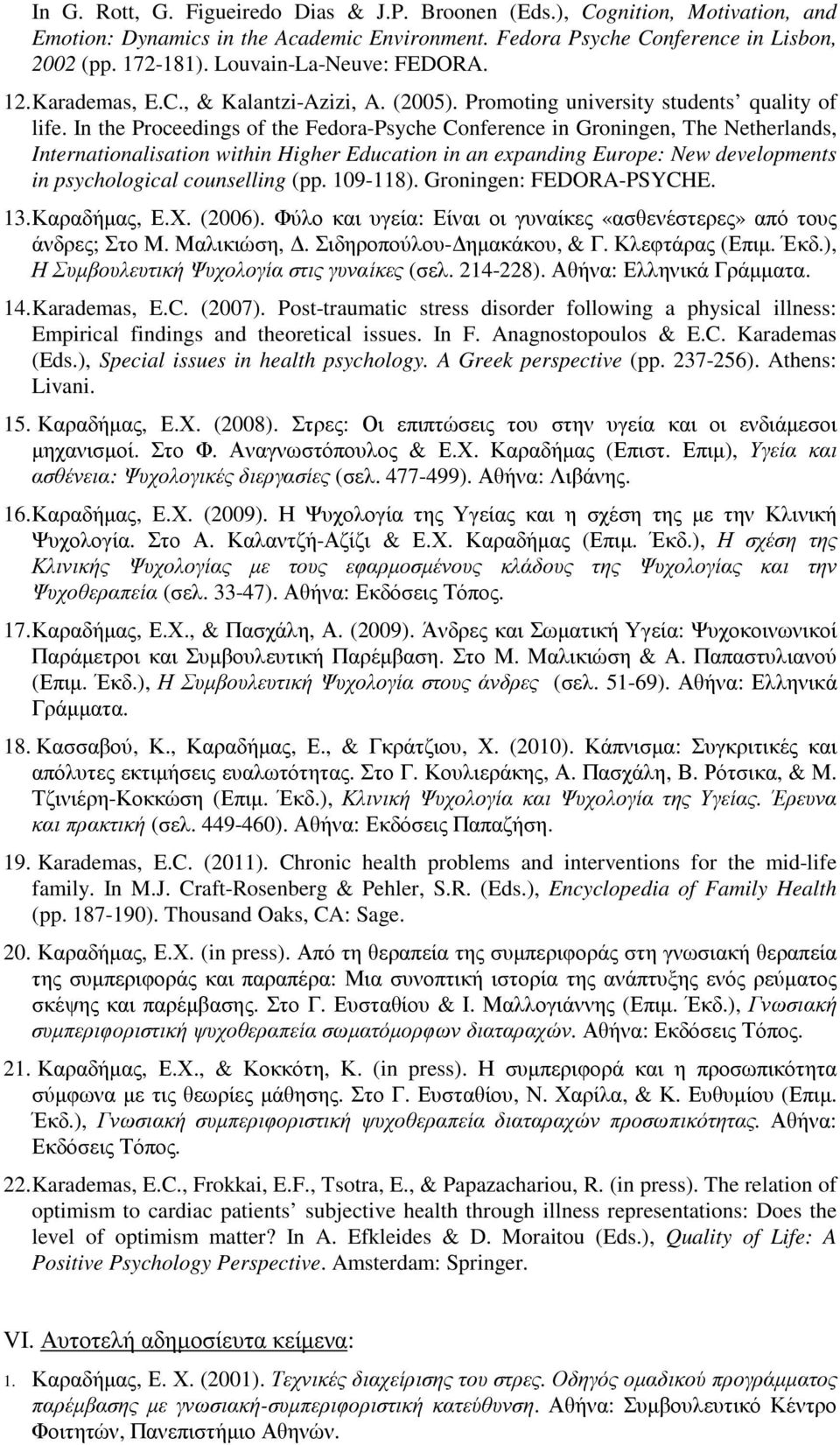 In the Proceedings of the Fedora-Psyche Conference in Groningen, The Netherlands, Internationalisation within Higher Education in an expanding Europe: New developments in psychological counselling