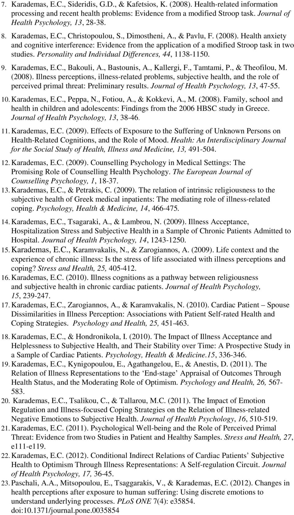 Health anxiety and cognitive interference: Evidence from the application of a modified Stroop task in two studies. Personality and Individual Differences, 44, 1138-1150. 9. Karademas, E.C.