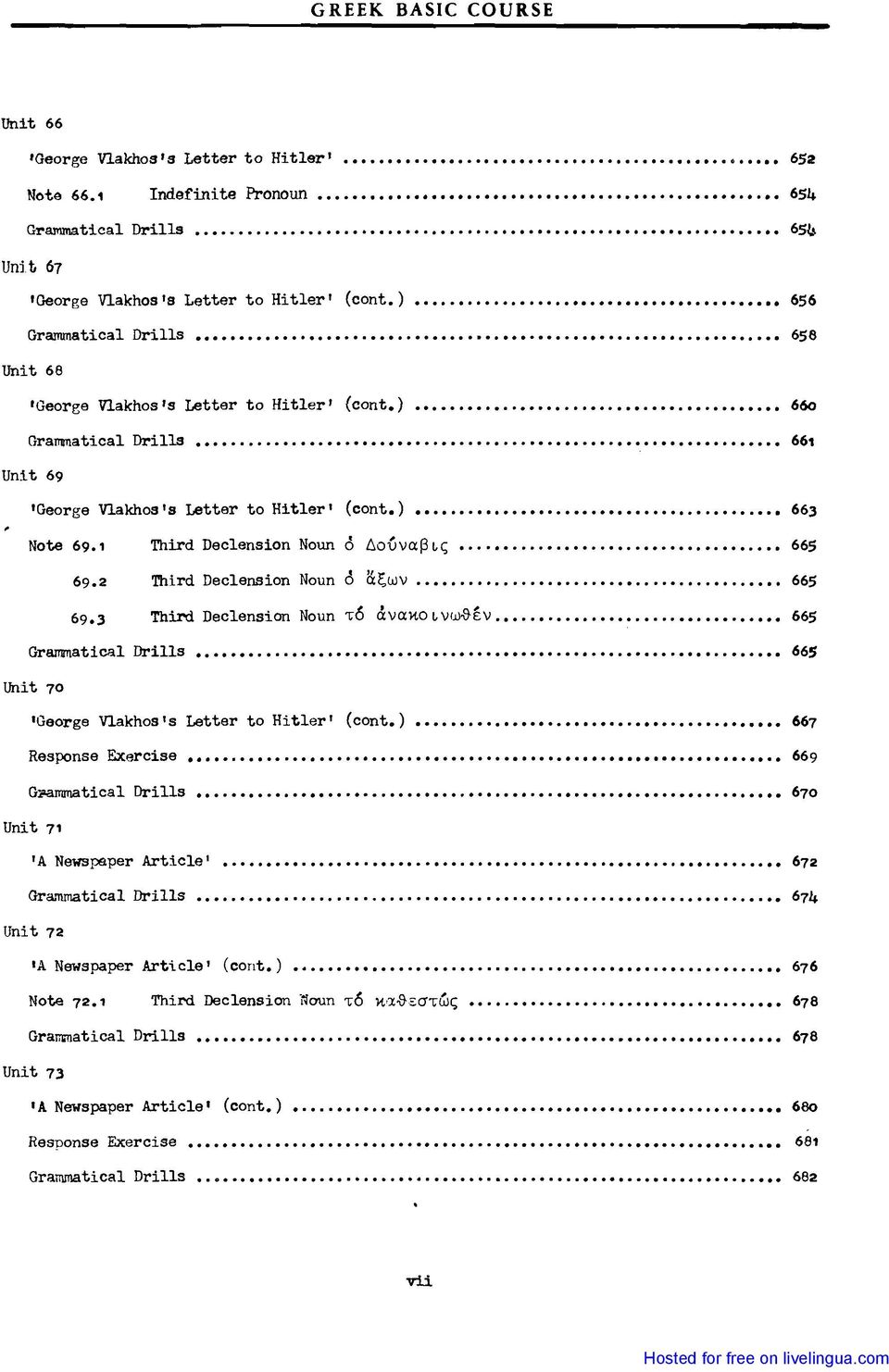 Δούναβις 665 ο... 69.2 Third Declension Noun ό 1Χξων... 665 69.3 Third Declension Noun τό άνακο ι νω-&εν......... 665 Grammatical Drills Urιit 70. 665 'George Vlakhos's Letter to Hitler' (cont.