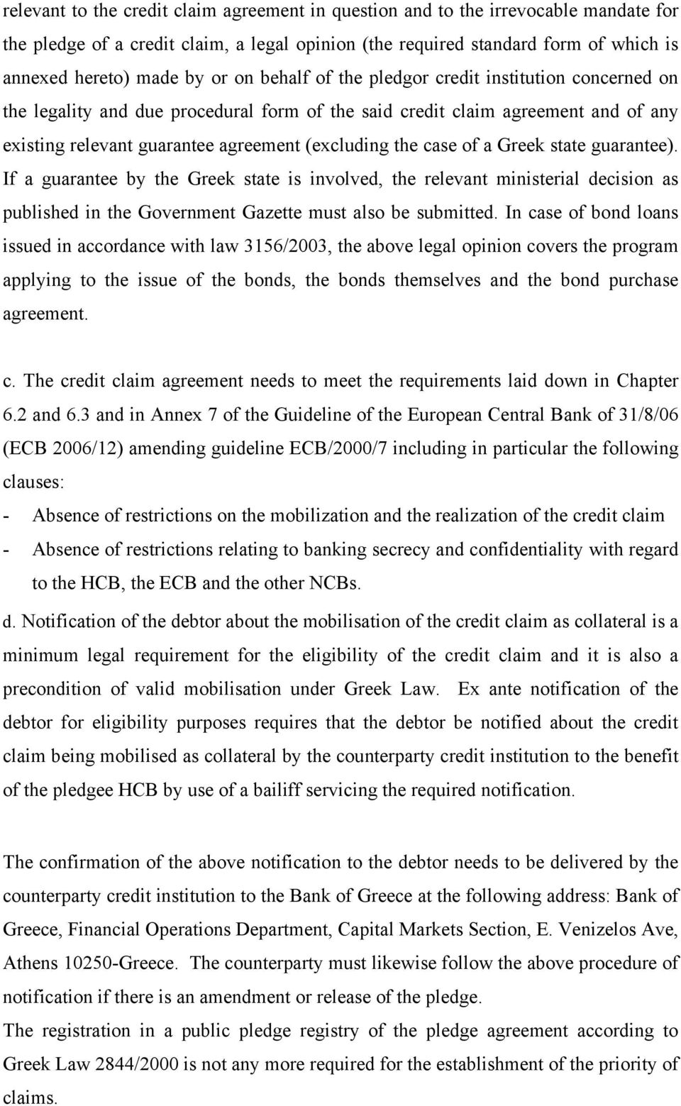 of a Greek state guarantee). If a guarantee by the Greek state is involved, the relevant ministerial decision as published in the Government Gazette must also be submitted.