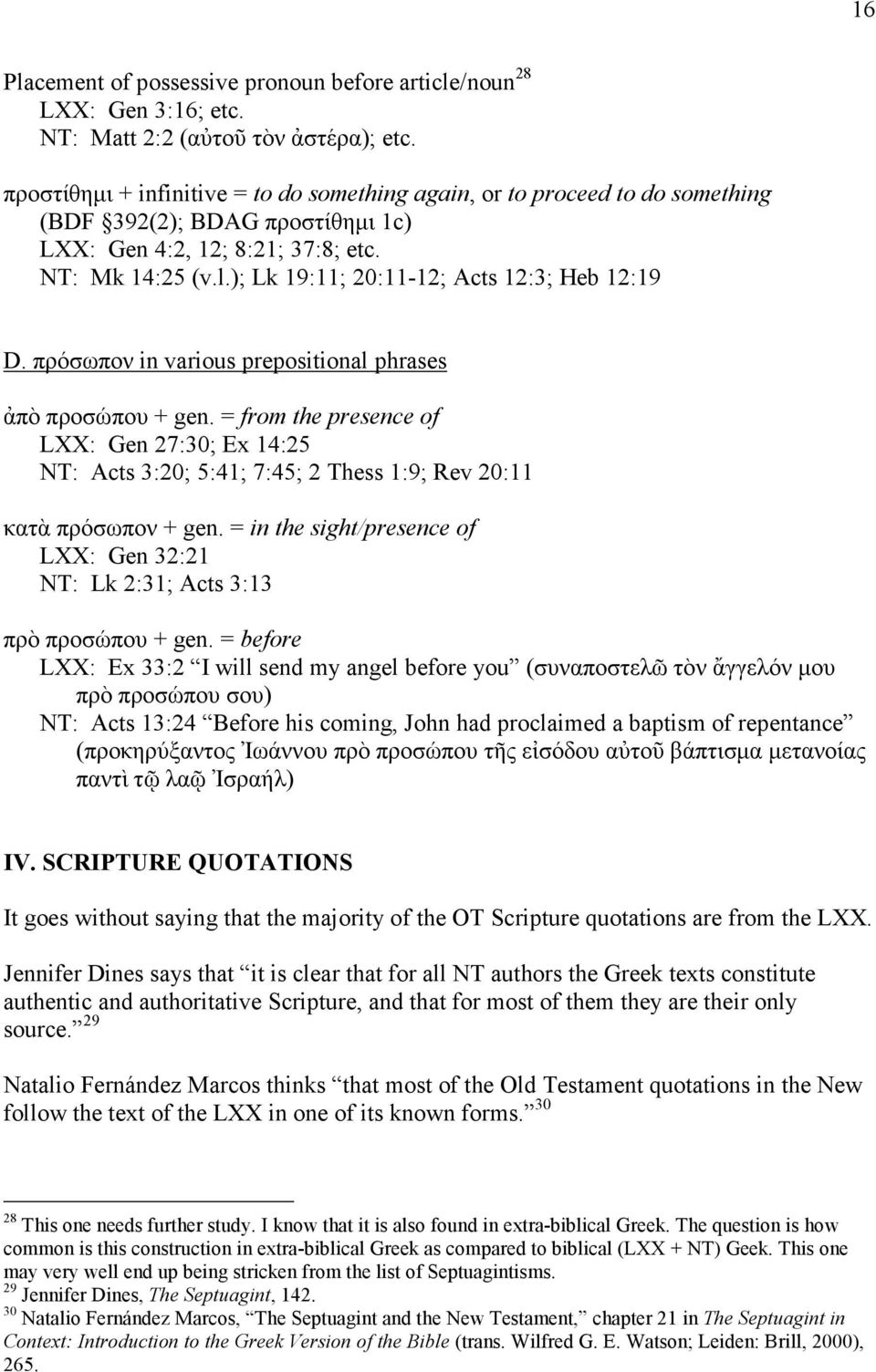 ); Lk 19:11; 20:11-12; Acts 12:3; Heb 12:19 D. πρόσωπον in various prepositional phrases ἀπὸ προσώπου + gen.