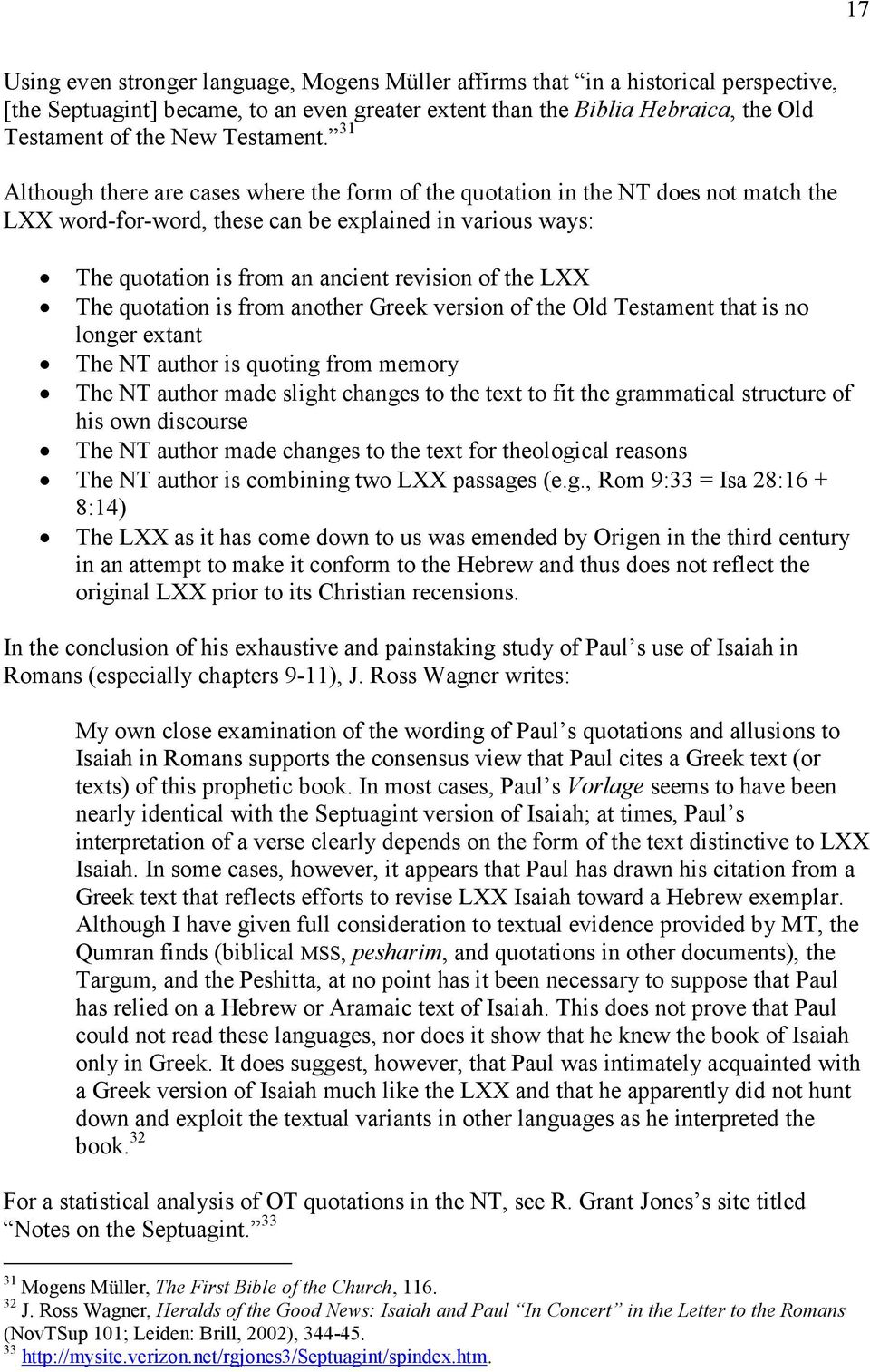 31 Although there are cases where the form of the quotation in the NT does not match the LXX word-for-word, these can be explained in various ways: The quotation is from an ancient revision of the