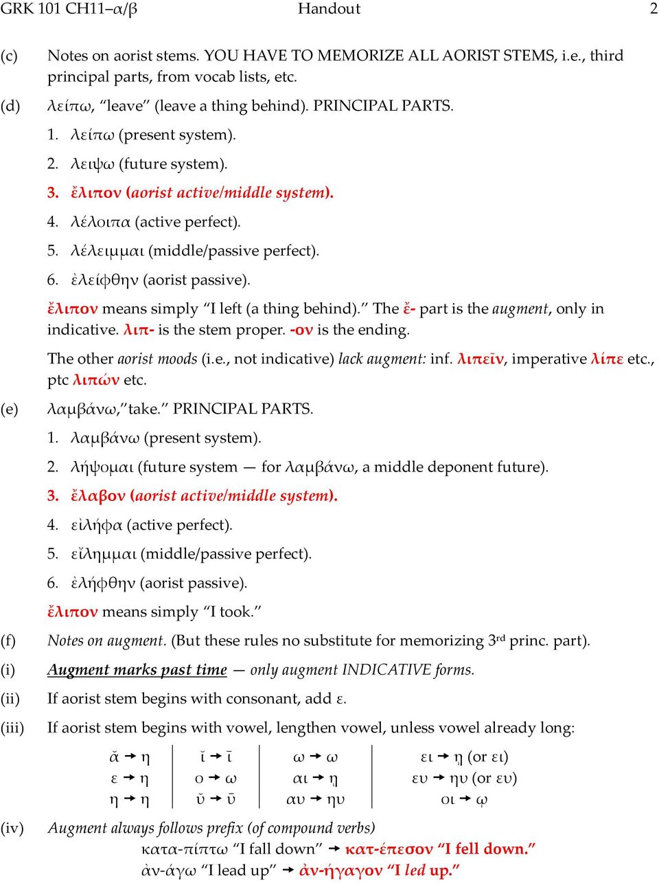 ἐλείφθην (aorist passive). ἔλιπον means simply I left (a thing behind). The ἔ- part is the augment, only in indicative. λιπ- is the stem proper. -ον is the ending. The other aorist moods (i.e., not indicative) lack augment: inf.