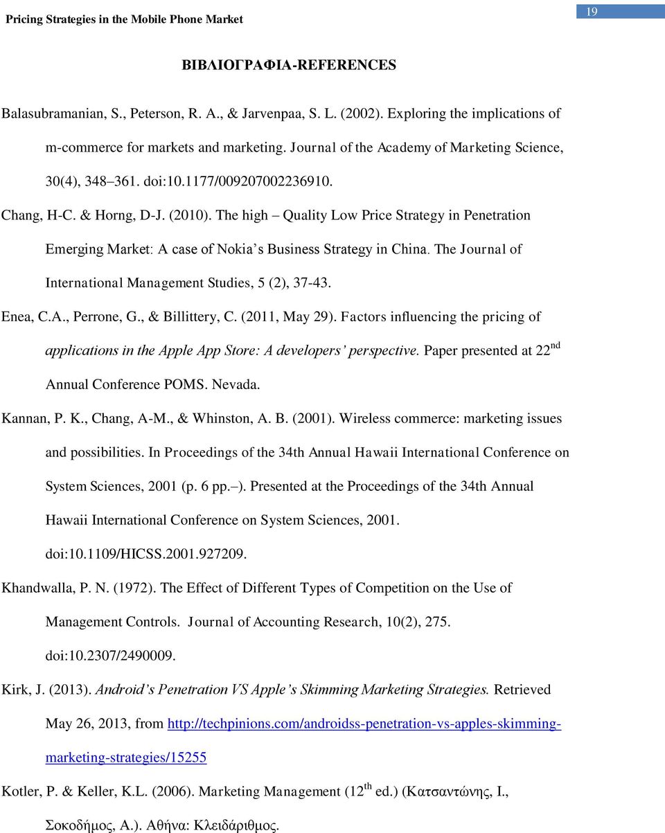 The high Quality Low Price Strategy in Penetration Emerging Market: A case of Nokia s Business Strategy in China. The Journal of International Management Studies, 5 (2), 37-43. Enea, C.A., Perrone, G.