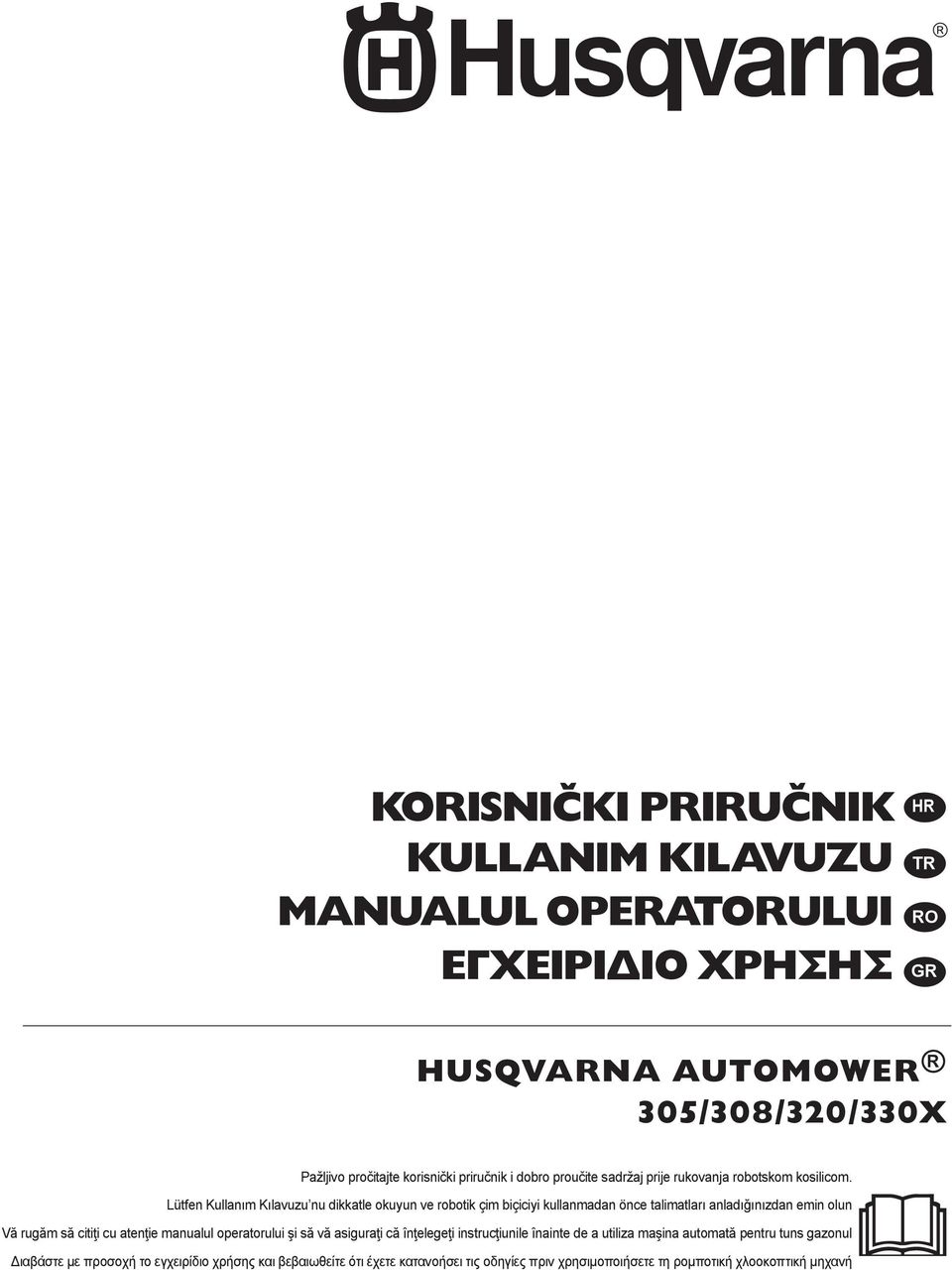 Lütfen Kullanım Kılavuzu nu dikkatle okuyun ve robotik çim biçiciyi kullanmadan önce talimatları anladığınızdan emin olun Vă rugăm să citiţi cu atenţie manualul