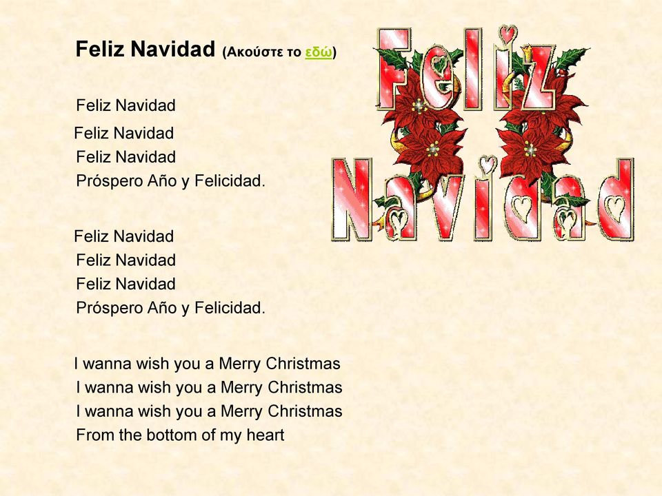 Feliz Navidad Feliz Navidad Feliz Navidad  I wanna wish you a Merry