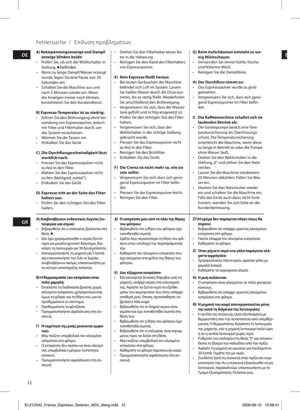 B) Espresso-Temperatur ist zu niedrig: Führ Sie d Brühvorgang ohne Verwdung von Espressopulver, jedoch mit Filter und Filterhalter durch, um das System vorzuheiz. Wärm Sie die Tass vor.