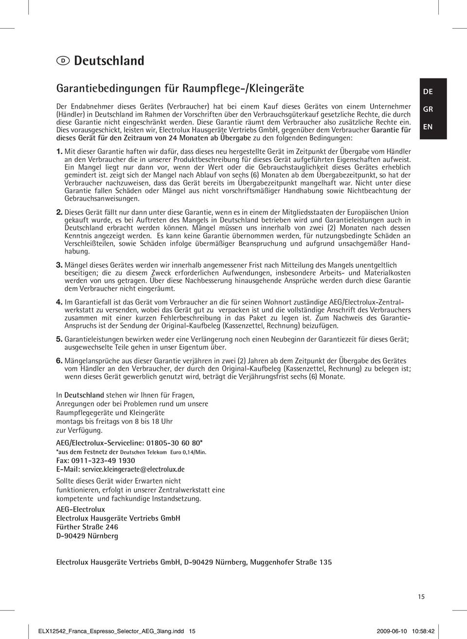 Dies vorausgeschickt, leist wir, Electrolux Hausgeräte Vertriebs GmbH, gegüber dem Verbraucher Garantie für dieses Gerät für d Zeitraum von 24 Monat ab Übergabe zu d folgd Bedingung: de 1.