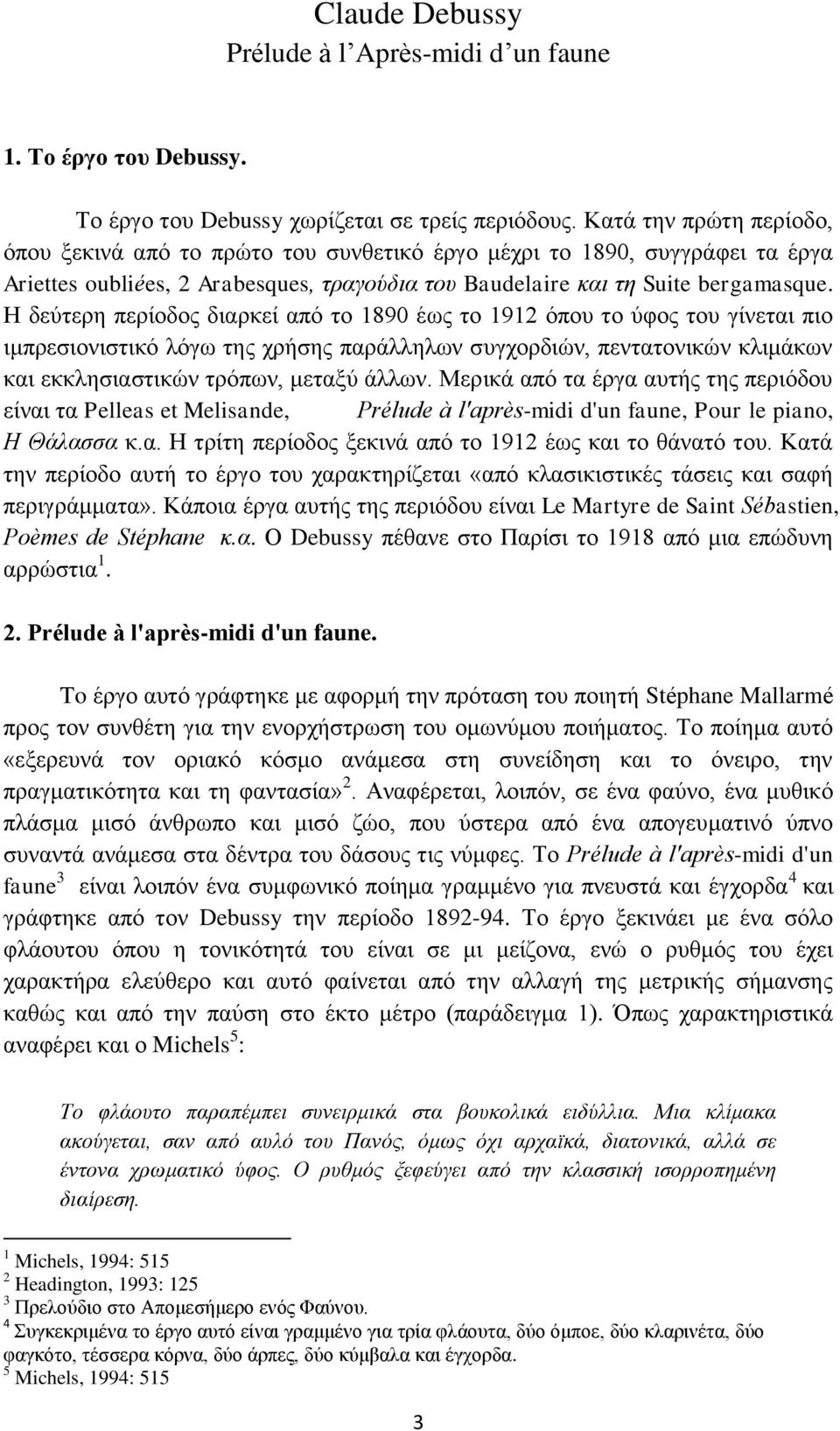 Η δεύτερη περίοδος διαρκεί από το 1890 έως το 1912 όπου το ύφος του γίνεται πιο ιμπρεσιονιστικό λόγω της χρήσης παράλληλων συγχορδιών, πεντατονικών κλιμάκων και εκκλησιαστικών τρόπων, μεταξύ άλλων.