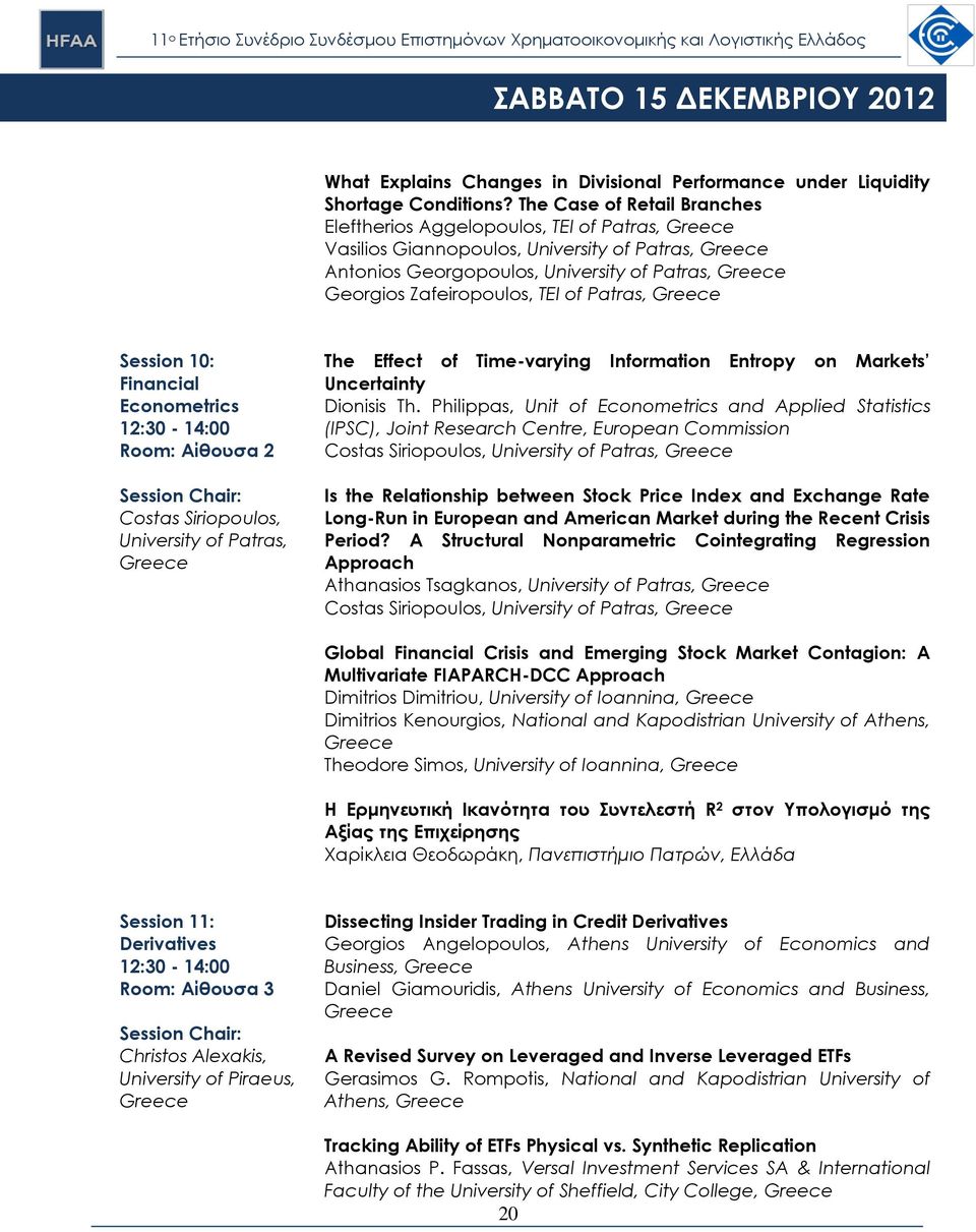 Session 10: Financial Econometrics 12:30-14:00 Room: Αίθουσα 2 Costas Siriopoulos, University of Patras, The Effect of Time-varying Information Entropy on Markets Uncertainty Dionisis Th.