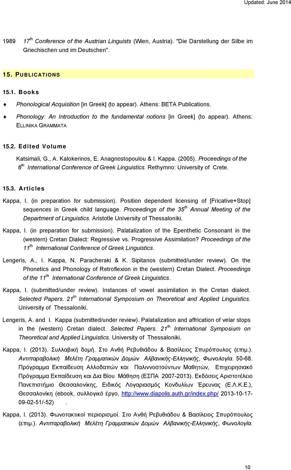 Anagnostopoulou & I. Kappa. (2005). Proceedings of the 6 th International Conference of Greek Linguistics. Rethymno: University of Crete. 15.3. Articles Kappa, I. (in preparation for submission).