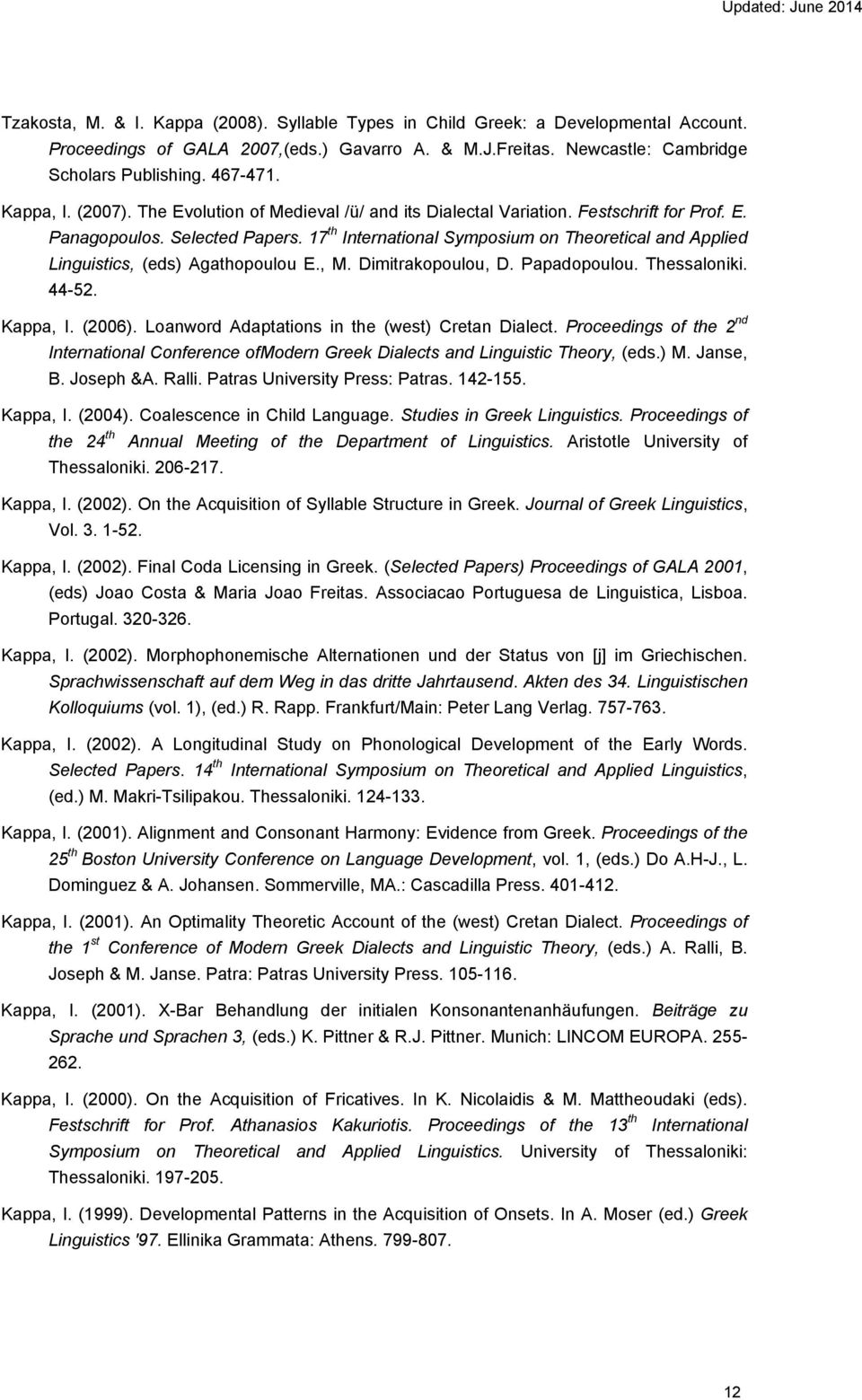 17 th International Symposium on Theoretical and Applied Linguistics, (eds) Agathopoulou E., M. Dimitrakopoulou, D. Papadopoulou. Thessaloniki. 44-52. Kappa, I. (2006).