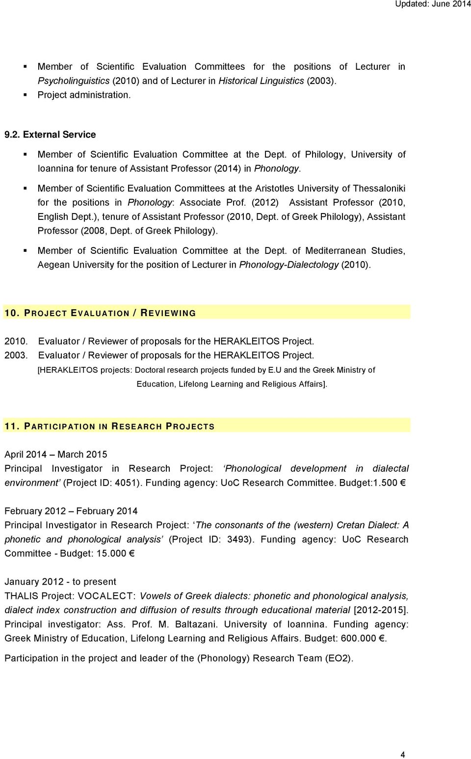 Member of Scientific Evaluation Committees at the Aristotles University of Thessaloniki for the positions in Phonology: Associate Prof. (2012) Assistant Professor (2010, English Dept.