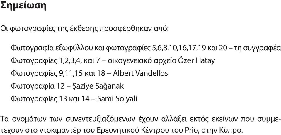 Albert Vandellos Φωτογραφία 12 Şaziye Sağanak Φωτογραφίες 13 και 14 Sami Solyali Τα ονομάτων των