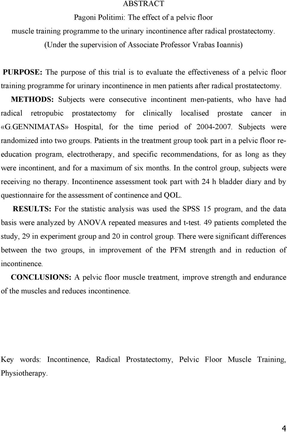 patients after radical prostatectomy. METHODS: Subjects were consecutive incontinent men-patients, who have had radical retropubic prostatectomy for clinically localised prostate cancer in «G.