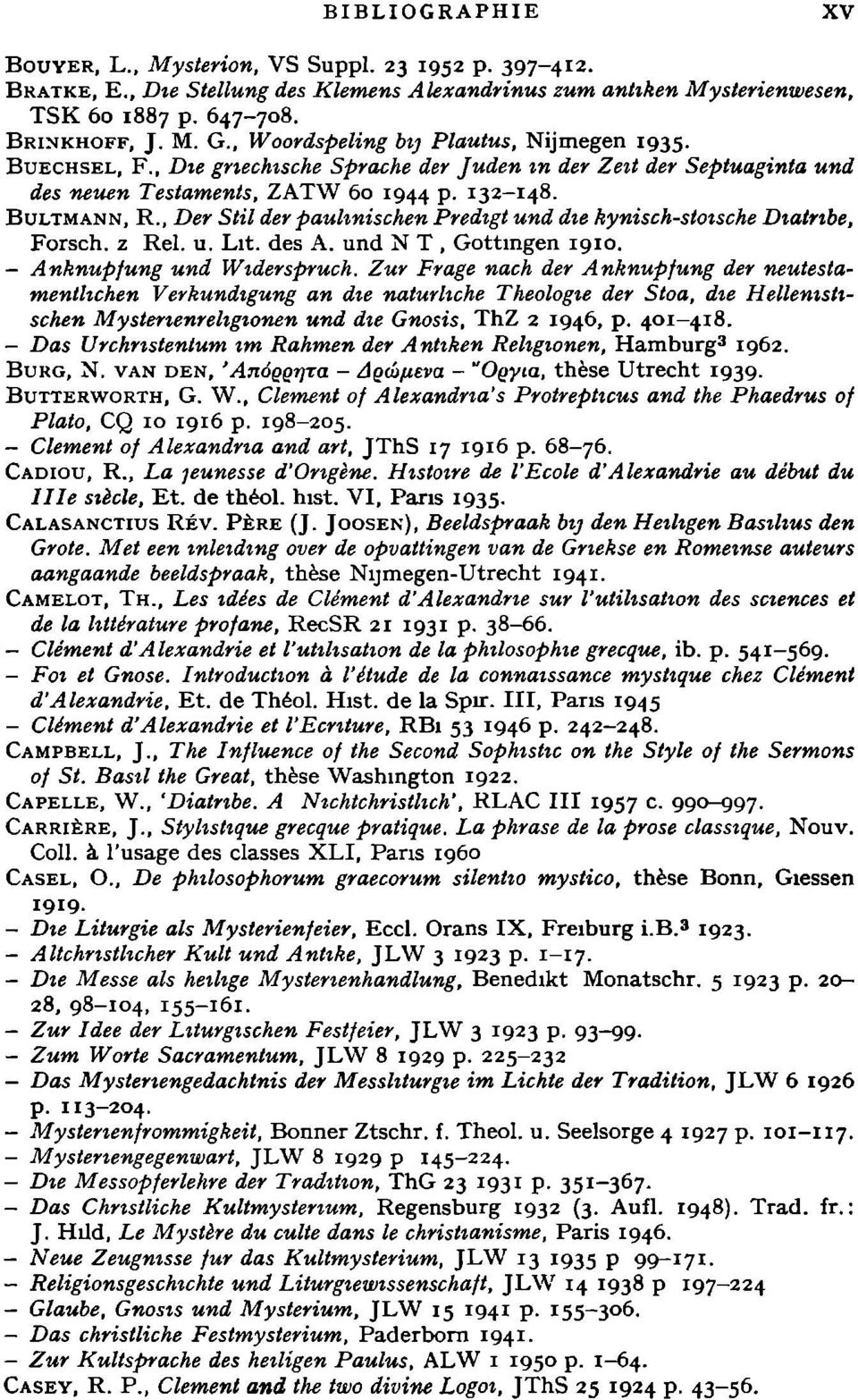 , Der Stil der pauhnischen Predigt und die kynisch-stoische Diatribe, Forsch, ζ Rel. u. Lit. des Α. und Ν Τ, Gottingen 1910. - Anknüpfung und Widerspruch.
