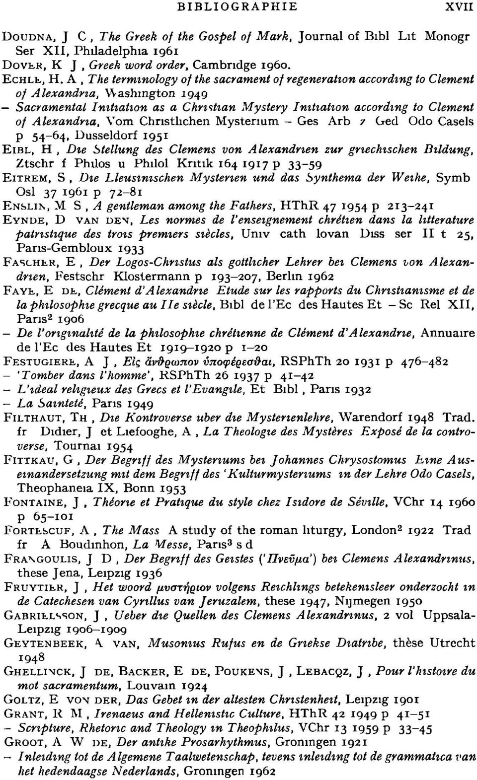 Vom Christlichen Mysterium - Ges Arb 7 Ged Odo Caséis ρ 54-64, Dusseldorf 1951 EiBL, Η, Die Stellung des Clemens von Alexandnen zur griechischen Bildung, Ztschr f Philos u Philol Kritik 164 1917 ρ