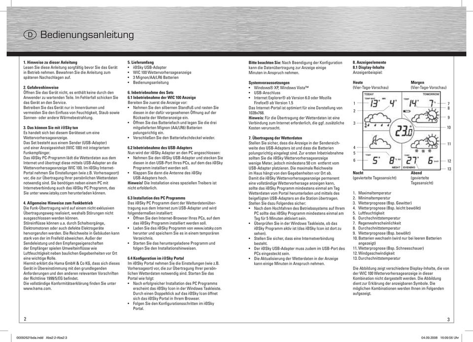 Betreiben Sie das Gerät nur in Innenräumen und vermeiden Sie den Einfluss von Feuchtigkeit, Staub sowie Sonnen- oder andere Wärmebestrahlung. 3.